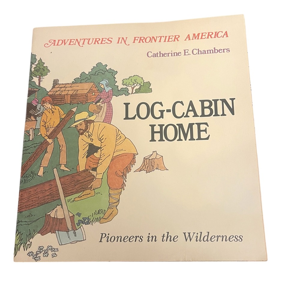 Log-Cabin Home Pioneers in the Wilderness Adventures in Frontier America 1984 PB